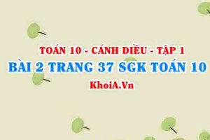 Bài 2 trang 37 SGK Toán 10 tập 1 Cánh Diều